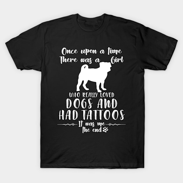 I'M A Girl Who Really Loved Pugs & Had Tatttoos T-Shirt by mlleradrian